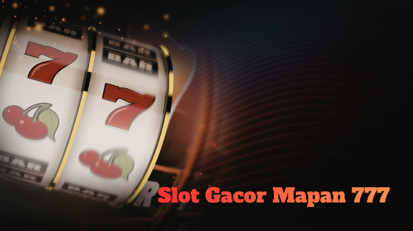 Slot Gacor Mapan 777